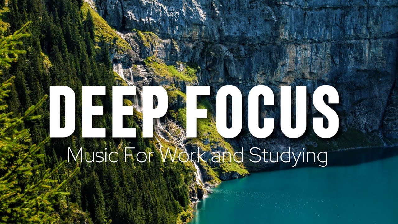 Deep Focus Music To Improve Concentration - Perfect Background Study & Work Music to Concentrate