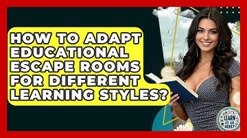 How To Adapt Educational Escape Rooms For Different Learning Styles? - Learn As An Adult