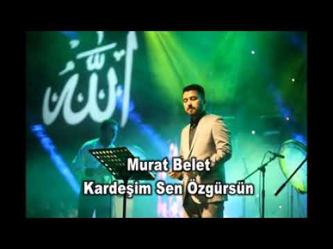 MURAT BELET-KARDEŞİM SEN ÖZGÜRSÜN