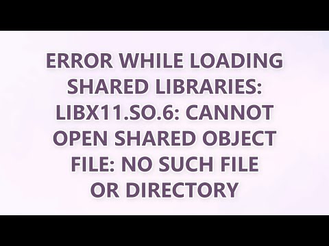 Error while loading shared libraries: libX11.so.6: cannot open shared object file: No such file or d