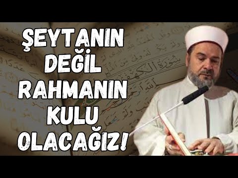 Şeytanın Değil Rahmanın Kulu Olacağız! | Abdurrahman Büyükkörükçü Hocaefendi