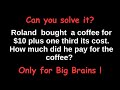 Can You Solve This Trick Algebra Problem? ($10 Plus One-Third of Its Cost)