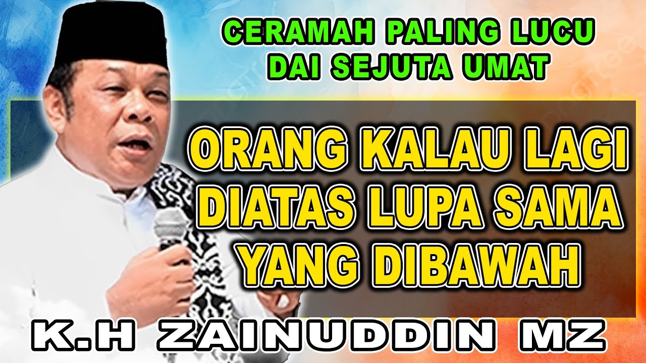 ORANG KALAU LAGI DIATAS LUPA SAMA YANG DIBAWAH - CERAMAH PALING LUCU K.H ZAINUDIN MZ #khzainuddinmz
