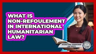 What Is Non-refoulement In International Humanitarian Law? - International Humanitarian Law Experts