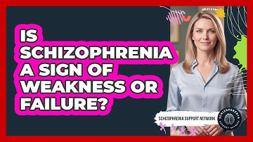 Is Schizophrenia A Sign Of Weakness Or Failure?