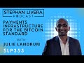 SLP355 Julie Landrum - Payments Infrastructure for the Bitcoin Standard