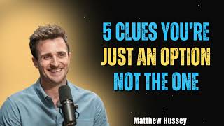 5 Clues You’re Just an Option, Not the One | Matthew Hussey