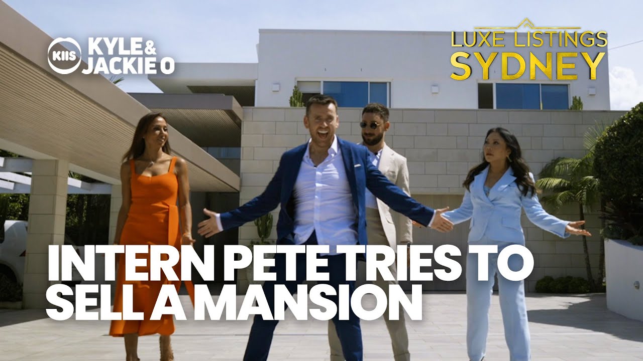 Intern Pete tries to sell mansion with Luxe Listings Sydney! | The Kyle & Jackie O Show