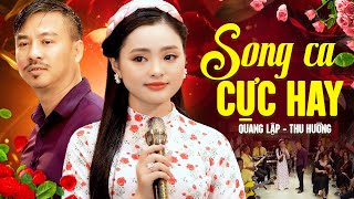 Sướng Cái Lỗ Tai Khi Nghe Màn Song Ca Này Của Quang Lập Thu Hường - Nhạc Trữ Tình Song Ca Cực Hay