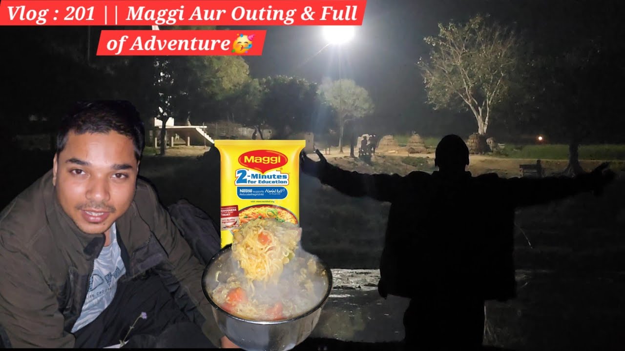 Vlog : 201 || Maggi Aur Outing & Full of Adventure🥳