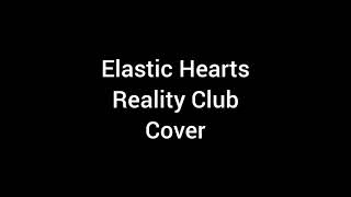 Elastic Hearts- Reality Club (Cover)