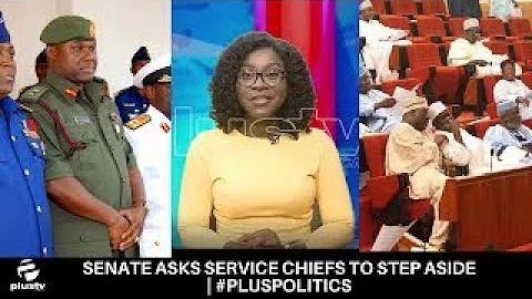 Insecurity: Senate Asks Service Chiefs To Step Aside | #PlusPolitics