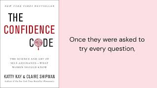 The confidence code by Katty Kay and Claire Shipman - Confidence is not a gift it s a choice