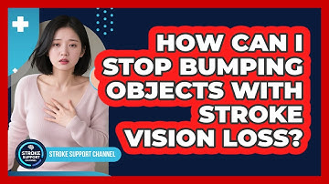 How Can I Stop Bumping Objects With Stroke Vision Loss? - Stroke Support Channel