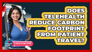 Does Telehealth Reduce Carbon Footprint From Patient Travel? - Telehealth Care Expert