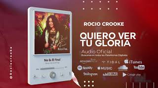 Rocio Crooke - Quiero Ver tu Gloria (Audio Oficial)