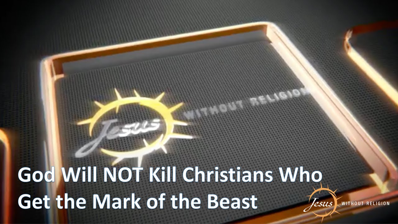 God Will NOT Kill Christians Who Get The Mark of The Beast
