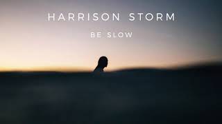 Harrison Storm - Be Slow