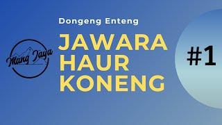 Jawara Haur Koneng, Bagian 1, Dongeng Enteng Mang Jaya @MangJayaOfficial