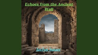 Echoes from the Ancient Wall - Jaclyn Sauer