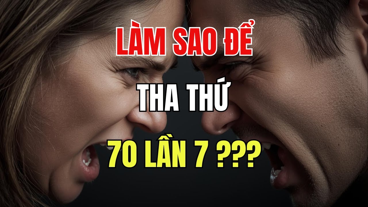 🔴 LỜI CHÚA DẠY VỀ SỰ KHOAN DUNG VÔ ĐIỀU KIỆN. Làm Sao để THA THỨ 70 Lần