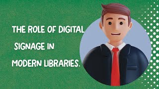 The Role of Digital Signage in Modern Libraries.