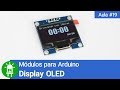 Módulos para Arduino - Vídeo 19 - Display OLED