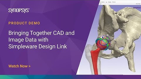 Bringing Together CAD and Image Data with Simpleware Design Link| Synopsys