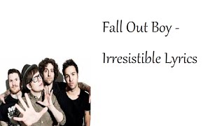 Fall out boy - irresistible lyrics