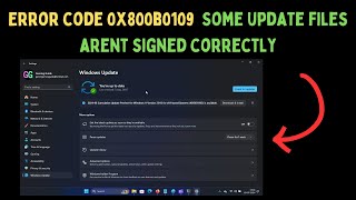 How to Fix the “Some Update Files Aren’t Signed” Error Code 0x800b0109 in Windows 11