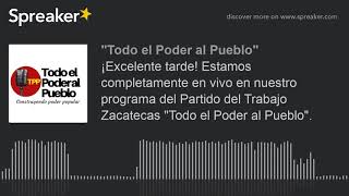 ¡Excelente tarde! Estamos completamente en vivo en nuestro programa del Partido del Trabajo Zacateca