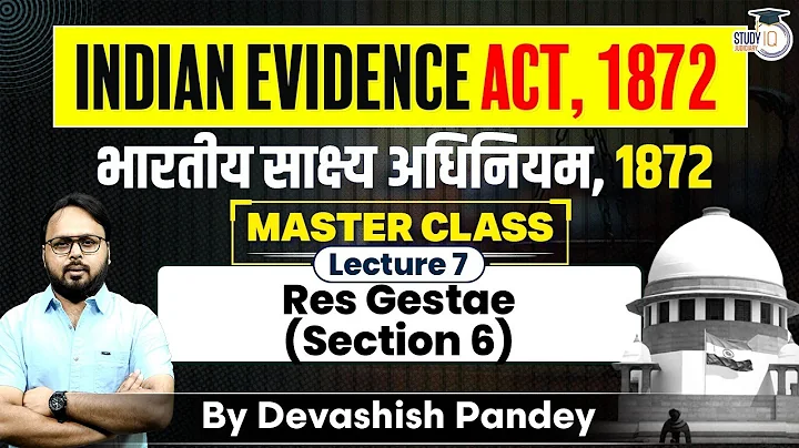 Indian Evidence Act, 1872 - Lecture 7 | Res Gestae, Section 6 Explained