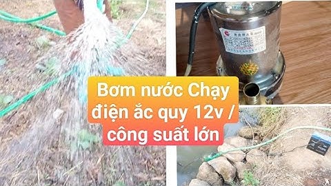 Test - Bơm nước 12v / 280w chạy trực tiếp điện ắc quy 12v / Giá rẻ phục vụ các bác tưới tiêu