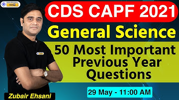 CDS CAPF 2021 | General Science | 50 Most Important Questions | By Zubair Ehsani Sir