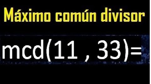 mcd 11 y 33 , maximo comun divisor , como se halla , ejemplos