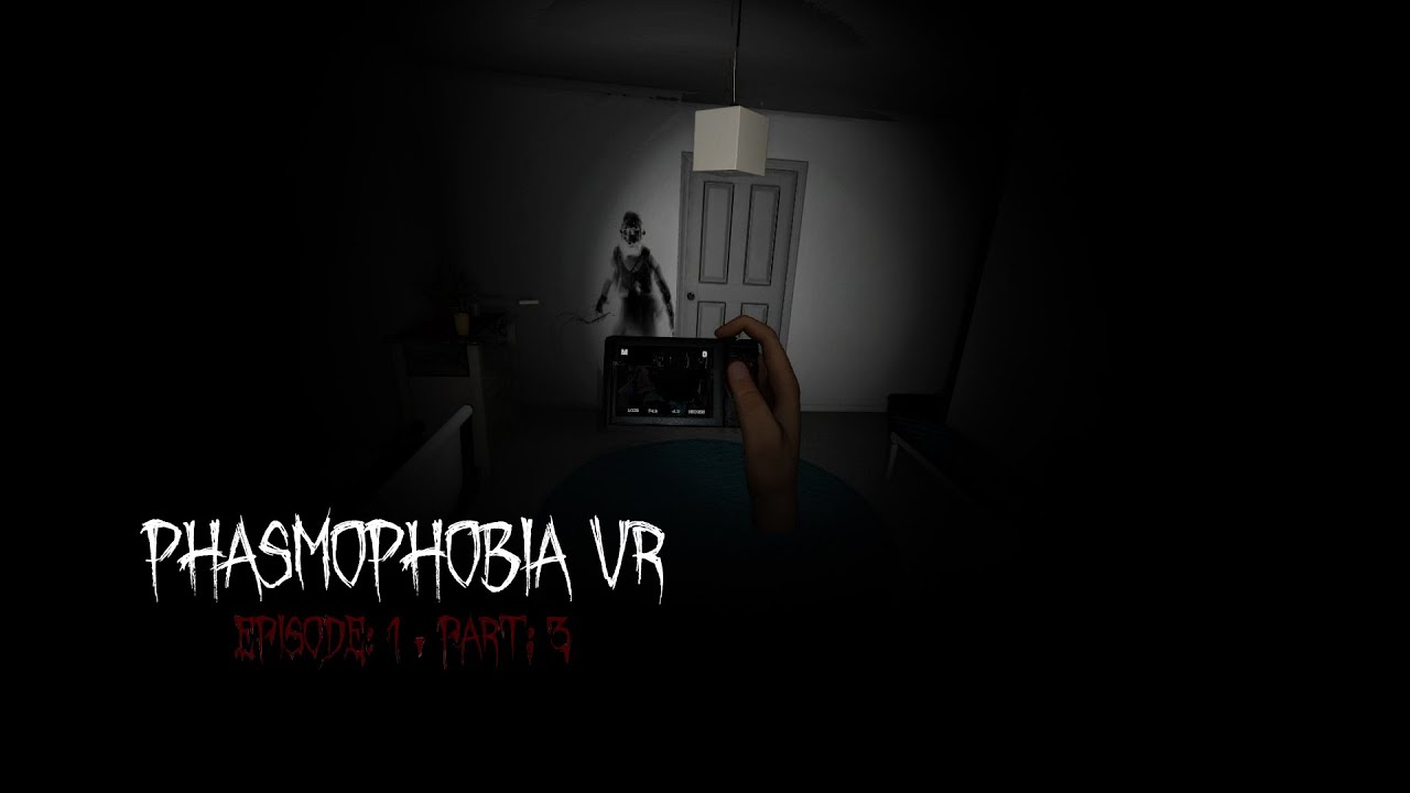 Phasmophobia VR: Episode: 1, Part: 3