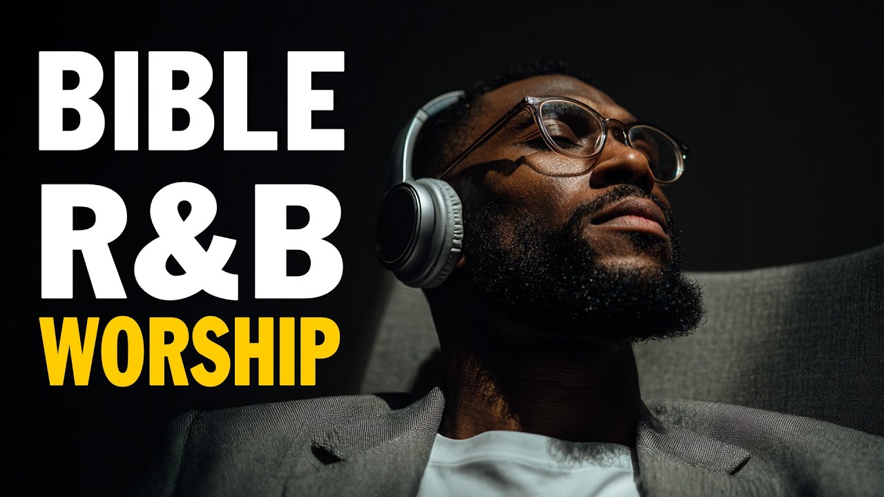Bible R&B Worship to Heal the Soul | Soothing Gospel Songs for Prayer & Meditation