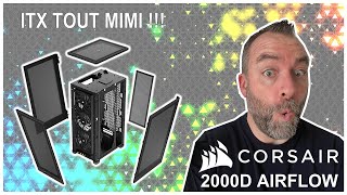 CORSAIR 2000D AIRFLOW : de l&#39;ITX qui respire à fond !!!