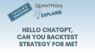 Hello ChatGPT, Can You Backtest Strategy for Me? - Quantpedia Explains (Trading Strategies)