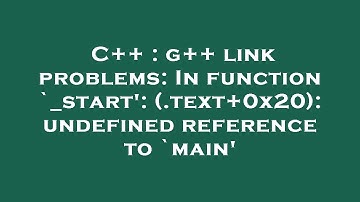 C++ : g++ link problems: In function `_start