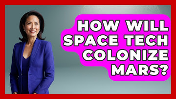 How Will Space Tech Colonize Mars? - Space Tech Insider