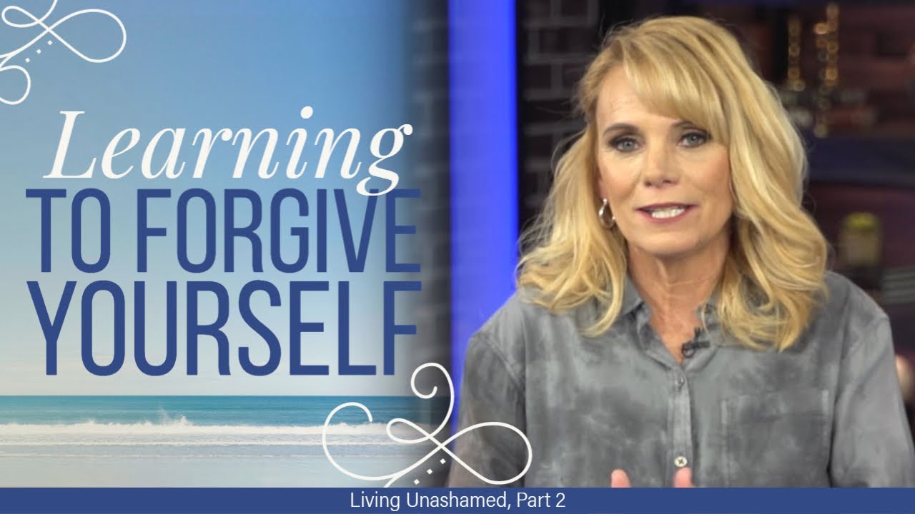 Learning To Forgive Yourself - Living Unashamed, Part 2