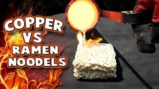 Molten Copper vs Ramen Noodles