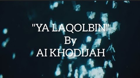 Lirik YA LAQOLBIN BY AI KHODIJAH#aikhodijah @yalaqolbin