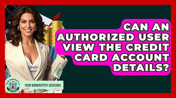 Can An Authorized User View The Credit Card Account Details? - Your Bankruptcy Advisors
