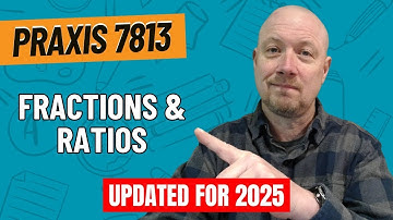 Practice Problems for Fractions & Ratios | Praxis Elementary Mathematics - CKT (7813)