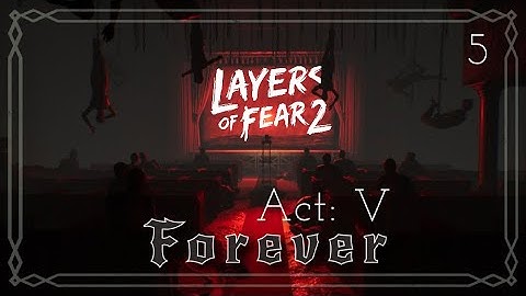 Layers of Fear 2 | Act 5 : Forever