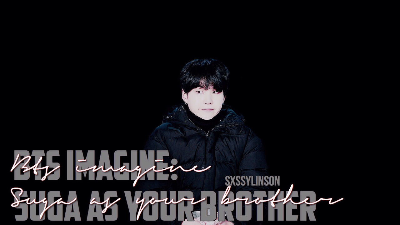 BTS imagine || Suga as your brother [1]