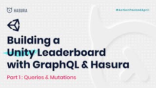 Building a Unity Leaderboard with GraphQL & Hasura - Part 1: Queries & Mutations