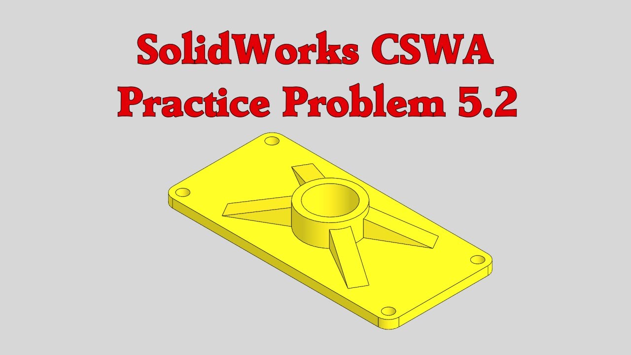SolidWorks CSWA Practice Problem 5.2